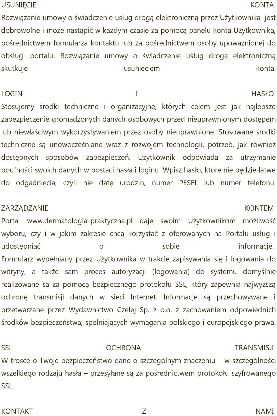 LOGIN I HASŁO Stosujemy środki techniczne i organizacyjne, których celem jest jak najlepsze zabezpieczenie gromadzonych danych osobowych przed nieuprawnionym dostępem lub niewłaściwym