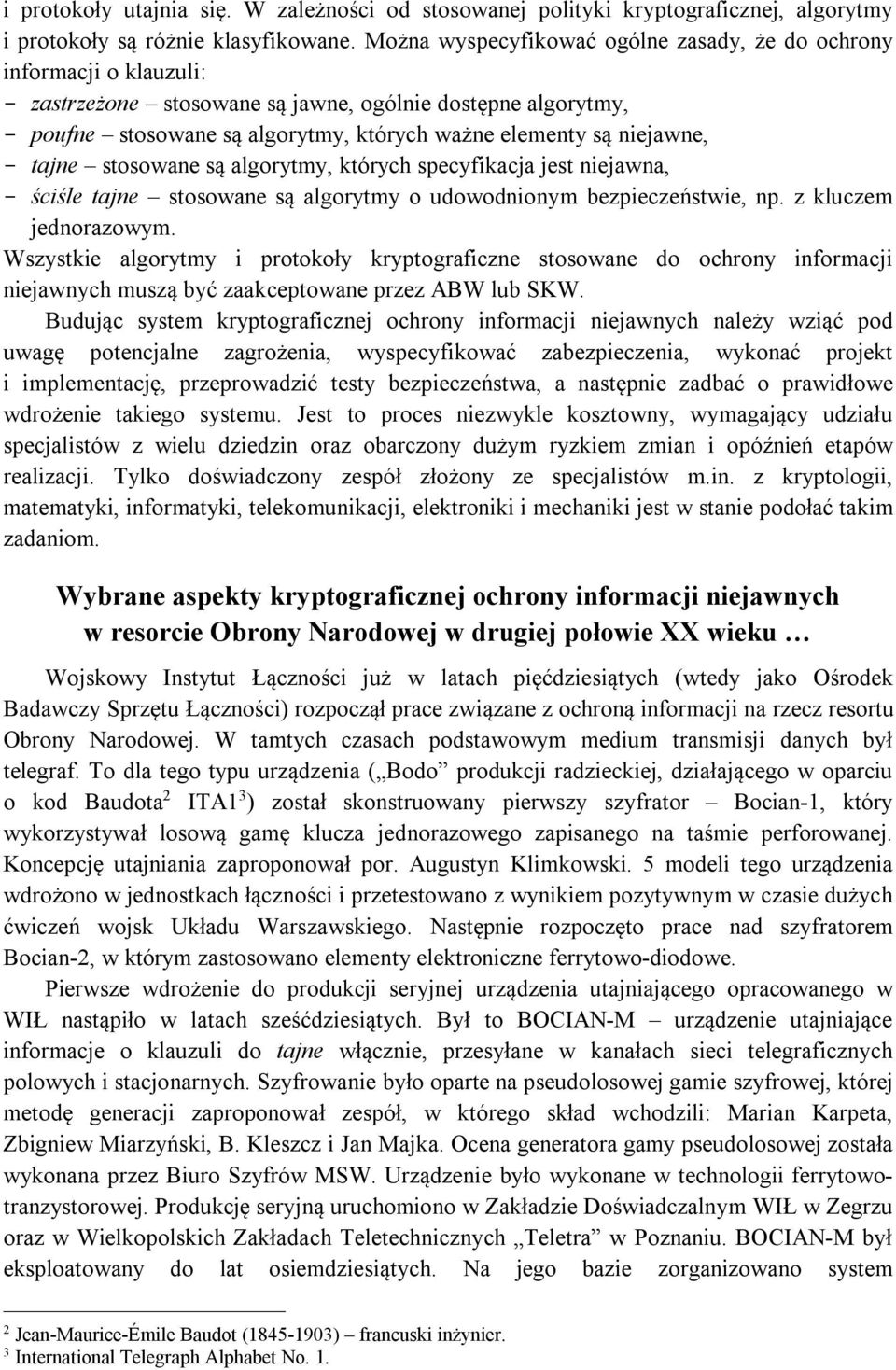 niejawne, - tajne stosowane są algorytmy, których specyfikacja jest niejawna, - ściśle tajne stosowane są algorytmy o udowodnionym bezpieczeństwie, np. z kluczem jednorazowym.