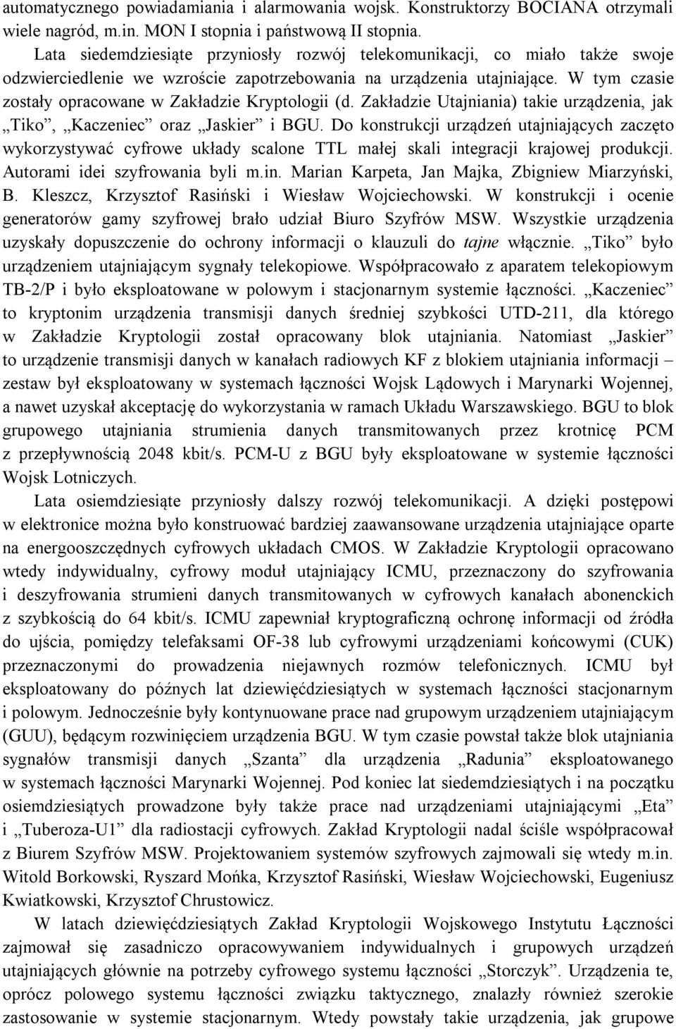 W tym czasie zostały opracowane w Zakładzie Kryptologii (d. Zakładzie Utajniania) takie urządzenia, jak Tiko, Kaczeniec oraz Jaskier i BGU.