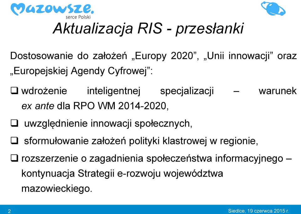 innowacji społecznych, sformułowanie założeń polityki klastrowej w regionie, rozszerzenie o zagadnienia