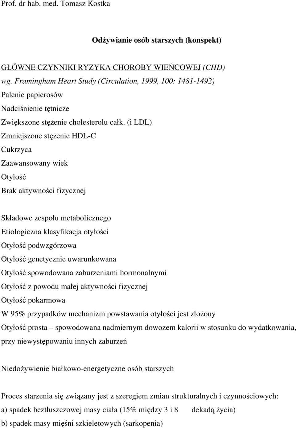 (i LDL) Zmniejszone stężenie HDL-C Cukrzyca Zaawansowany wiek Otyłość Brak aktywności fizycznej Składowe zespołu metabolicznego Etiologiczna klasyfikacja otyłości Otyłość podwzgórzowa Otyłość