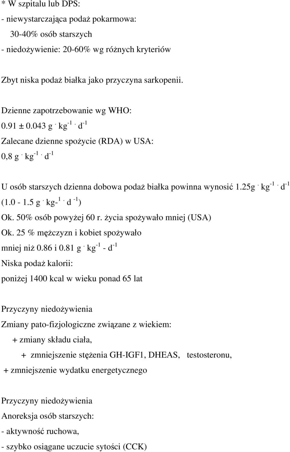 0-1.5 g. kg- 1. d -1 ) Ok. 50% osób powyżej 60 r. życia spożywało mniej (USA) Ok. 25 % mężczyzn i kobiet spożywało mniej niż 0.86 i 0.81 g.