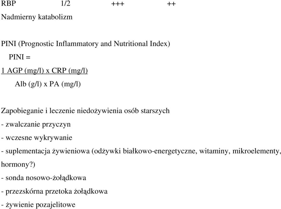 zwalczanie przyczyn - wczesne wykrywanie - suplementacja żywieniowa (odżywki białkowo-energetyczne,