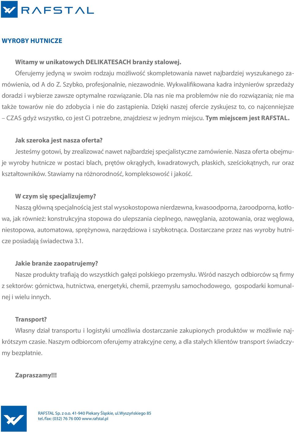Dla nas nie ma problemów nie do rozwiązania; nie ma także towarów nie do zdobycia i nie do zastąpienia.
