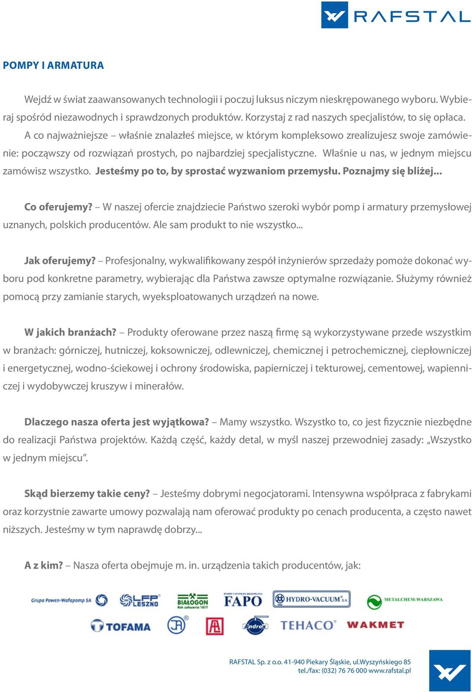 A co najważniejsze właśnie znalazłeś miejsce, w którym kompleksowo zrealizujesz swoje zamówienie: począwszy od rozwiązań prostych, po najbardziej specjalistyczne.