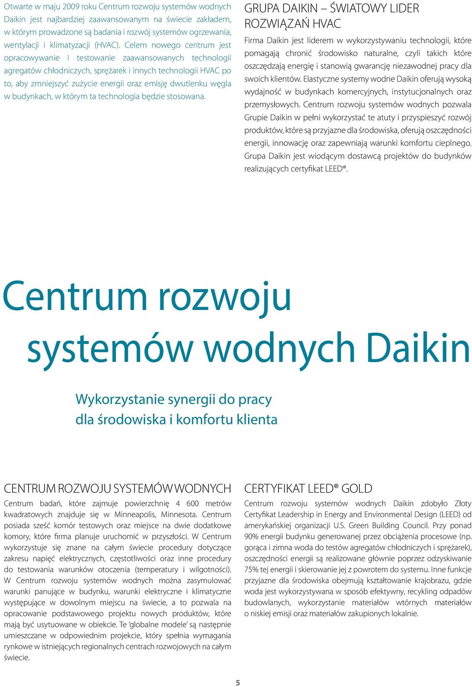 Celem nowego centrum jest opracowywanie i testowanie zaawansowanych technologii agregatów chłodniczych, sprężarek i innych technologii HVAC po to, aby zmniejszyć zużycie energii oraz emisję dwutlenku