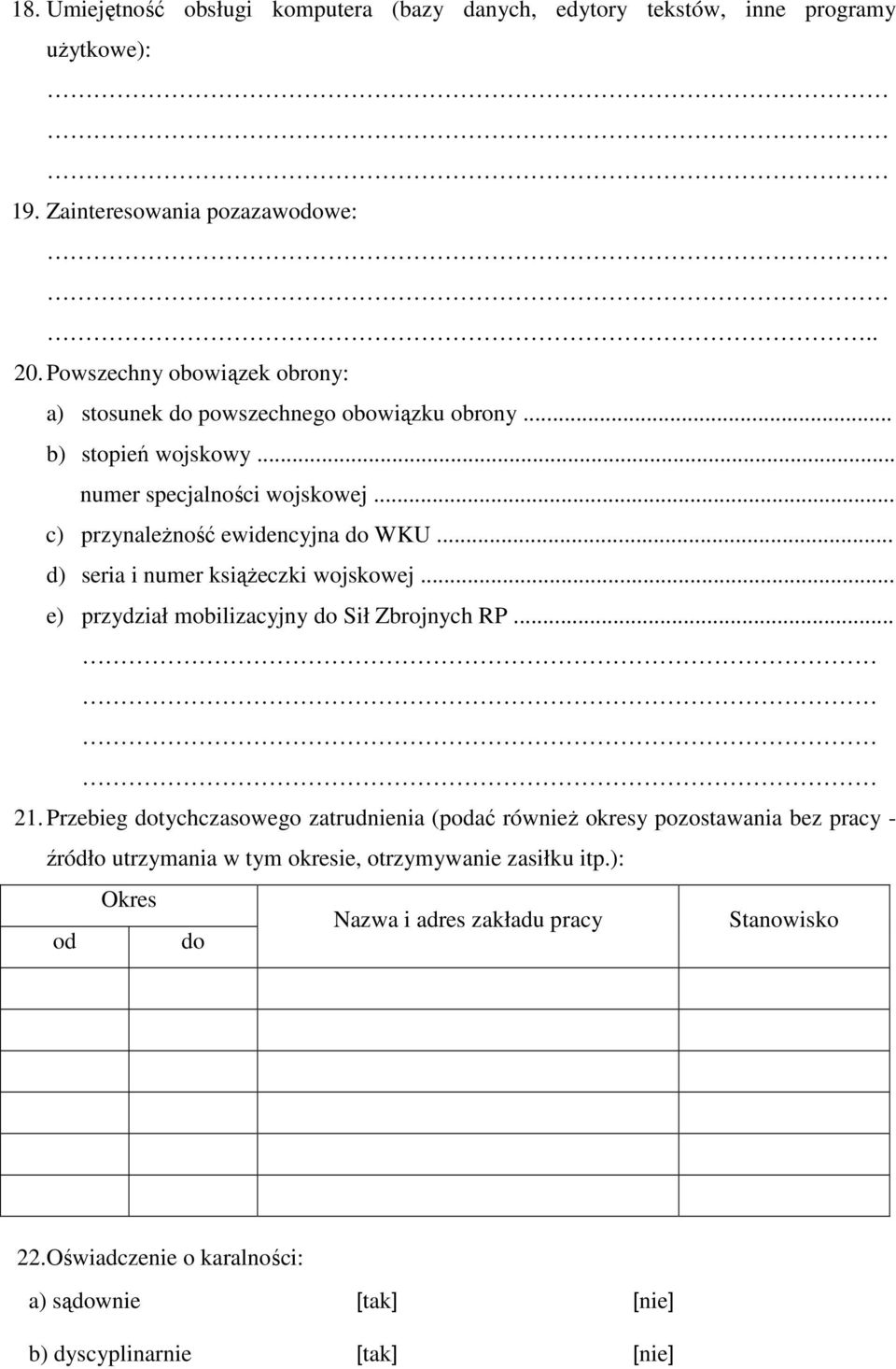 .. d) seria i numer ksiąŝeczki wojskowej... e) przydział mobilizacyjny do Sił Zbrojnych RP... 21.