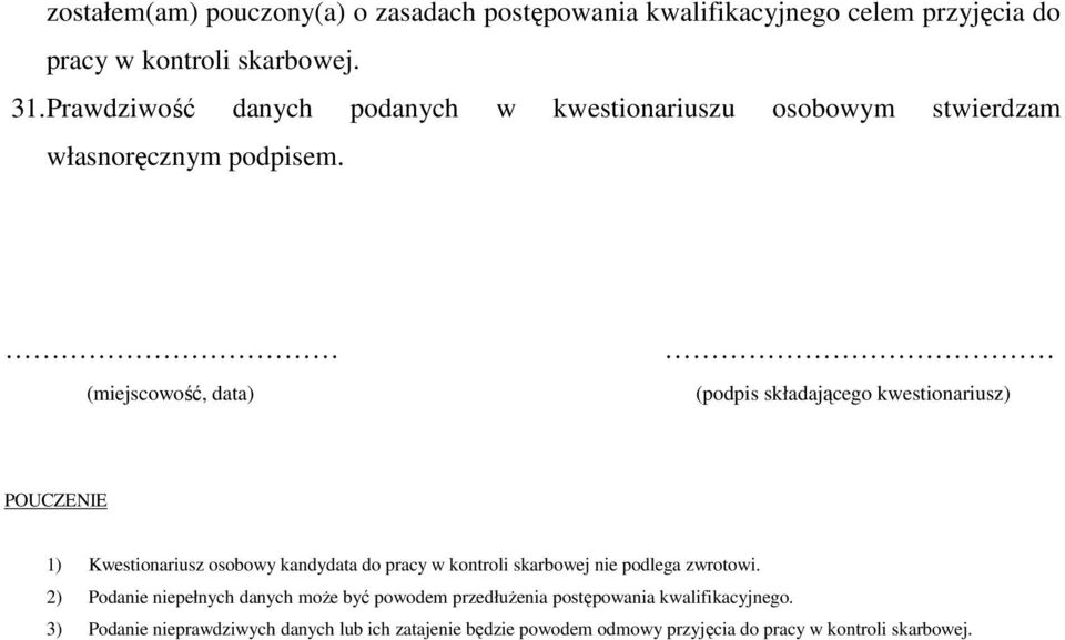 (miejscowość, data) (podpis składającego kwestionariusz) POUCZENIE 1) Kwestionariusz osobowy kandydata do pracy w kontroli skarbowej nie