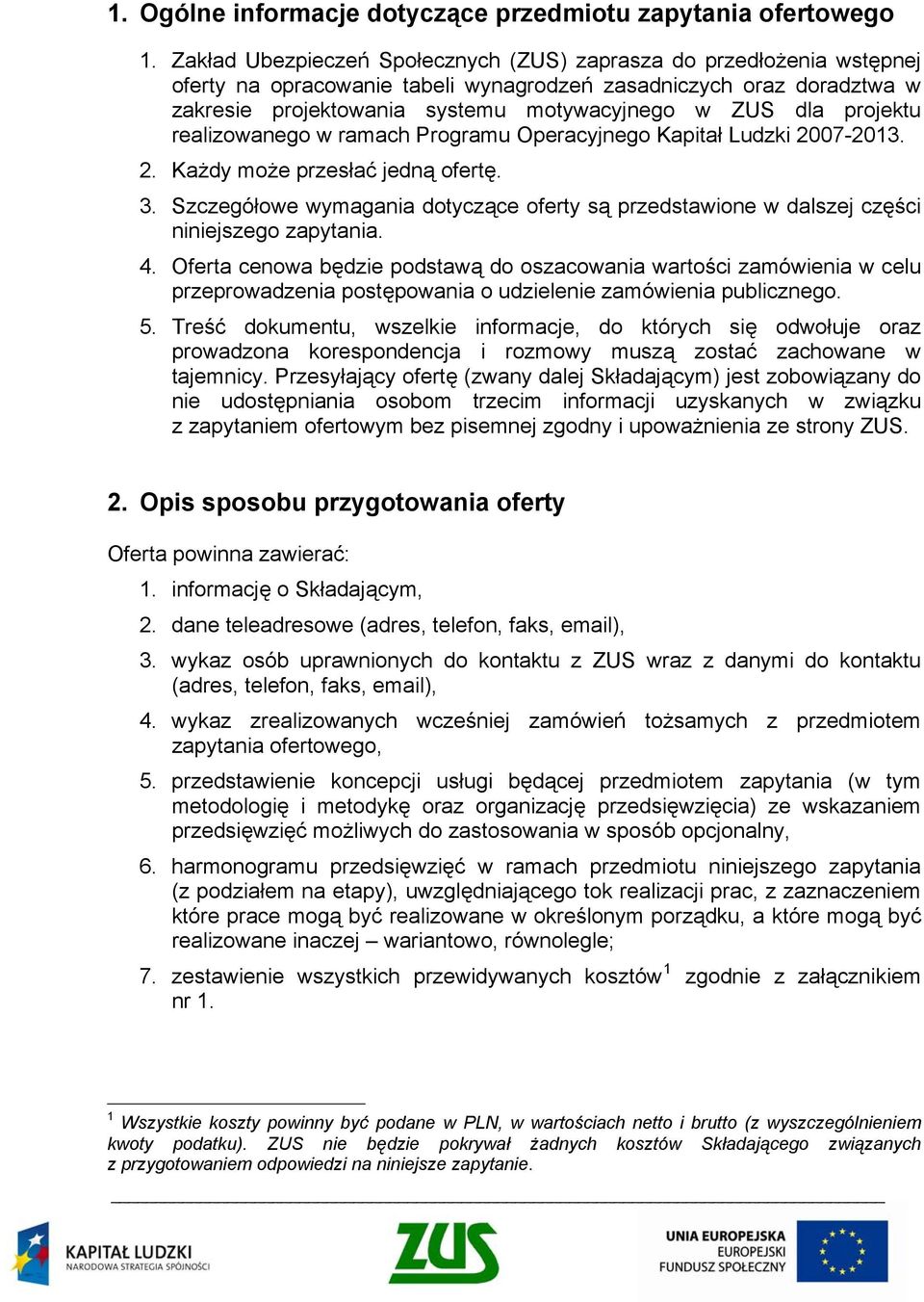 projektu realizowanego w ramach Programu Operacyjnego Kapitał Ludzki 2007-2013. 2. Każdy może przesłać jedną ofertę. 3.