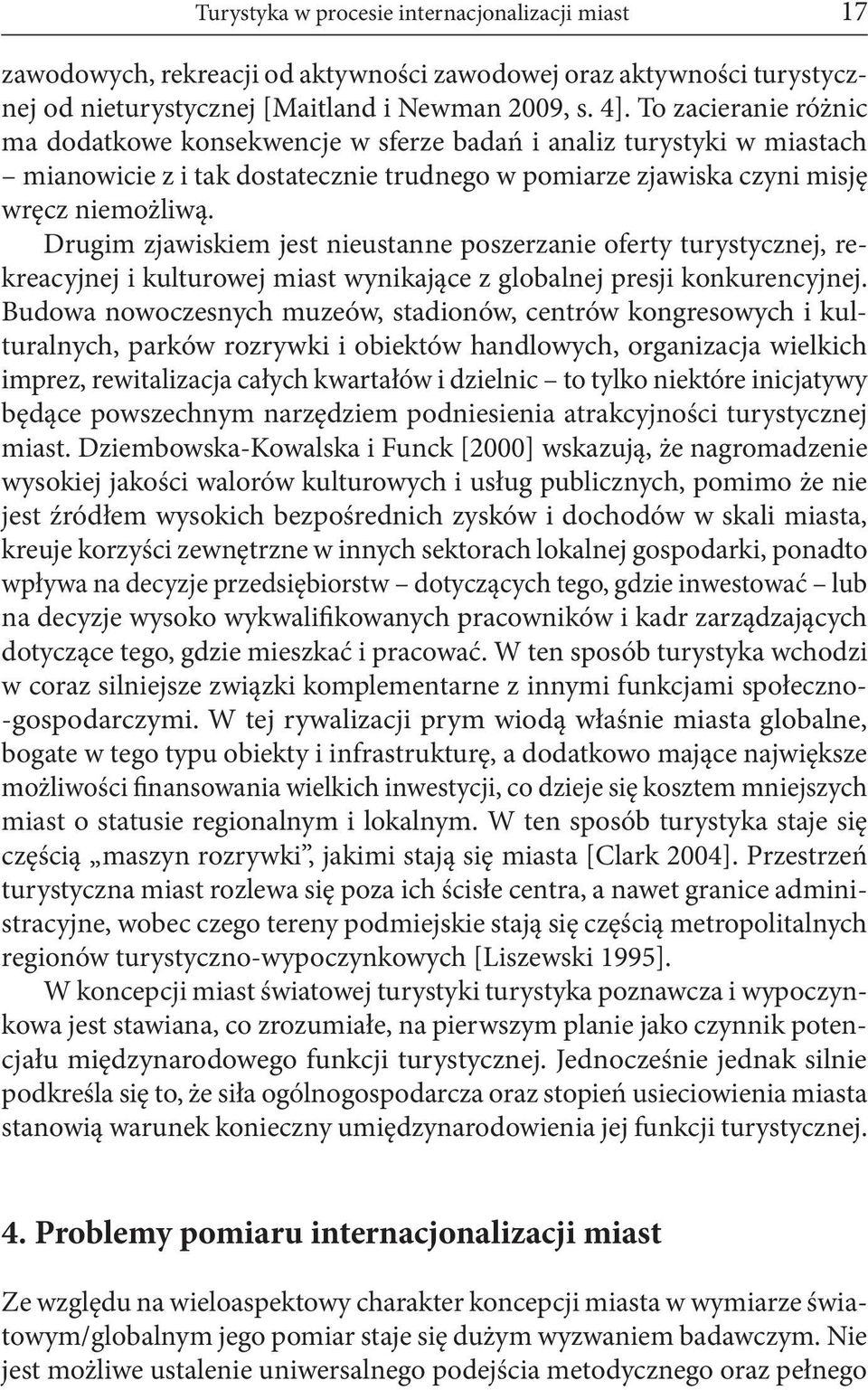 Drugim zjawiskiem jest nieustanne poszerzanie oferty turystycznej, rekreacyjnej i kulturowej miast wynikające z globalnej presji konkurencyjnej.
