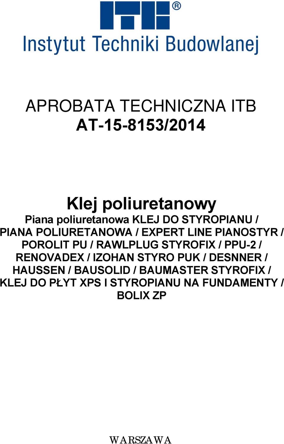 STYROFIX / PPU-2 / RENOVADEX / IZOHAN STYRO PUK / DESNNER / HAUSSEN / BAUSOLID /