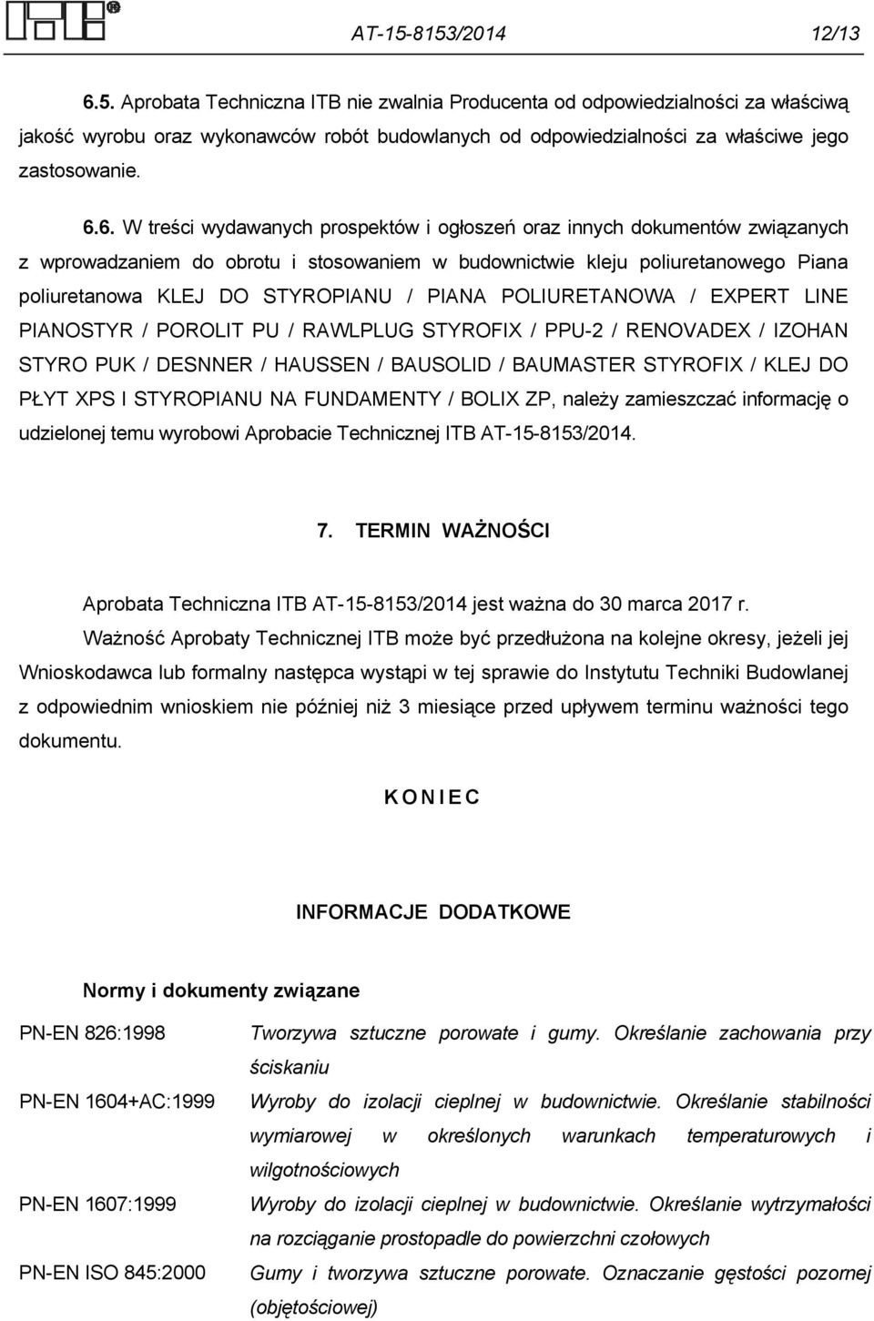 PIANA POLIURETANOWA / EXPERT LINE PIANOSTYR / POROLIT PU / RAWLPLUG STYROFIX / PPU-2 / RENOVADEX / IZOHAN STYRO PUK / DESNNER / HAUSSEN / BAUSOLID / BAUMASTER STYROFIX / KLEJ DO PŁYT XPS I STYROPIANU