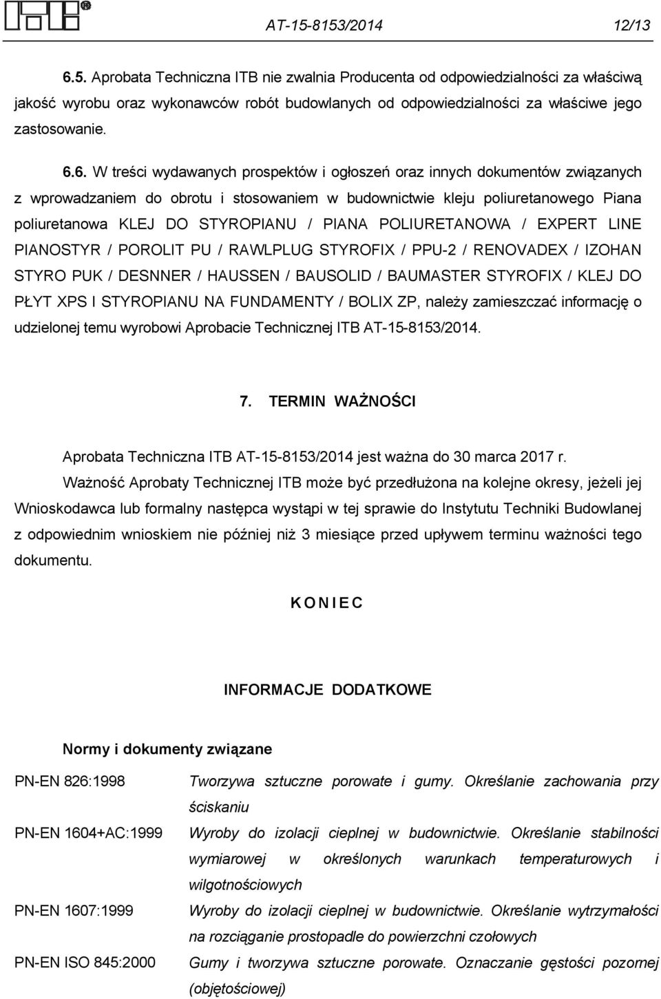 PIANA POLIURETANOWA / EXPERT LINE PIANOSTYR / POROLIT PU / RAWLPLUG STYROFIX / PPU-2 / RENOVADEX / IZOHAN STYRO PUK / DESNNER / HAUSSEN / BAUSOLID / BAUMASTER STYROFIX / KLEJ DO PŁYT XPS I STYROPIANU