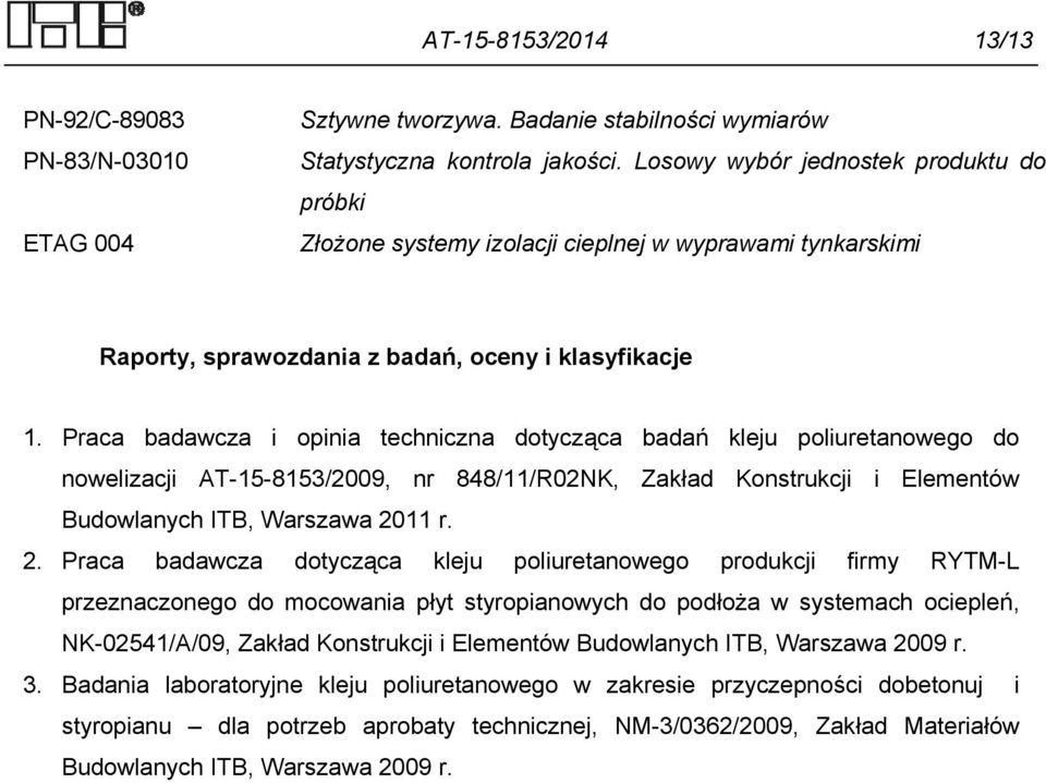 Praca badawcza i opinia techniczna dotycząca badań kleju poliuretanowego do nowelizacji AT-15-8153/2009, nr 848/11/R02NK, Zakład Konstrukcji i Elementów Budowlanych ITB, Warszawa 20