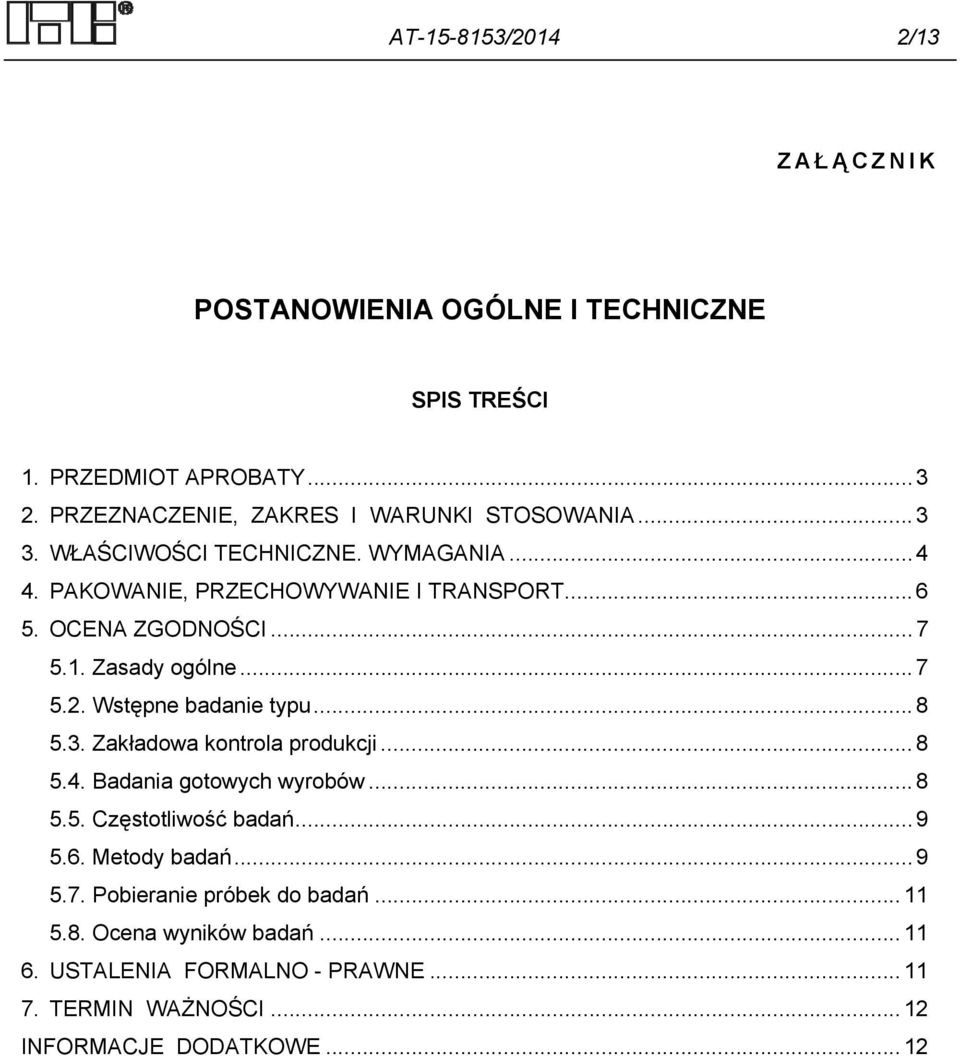 Wstępne badanie typu... 8 5.3. Zakładowa kontrola produkcji... 8 5.4. Badania gotowych wyrobów... 8 5.5. Częstotliwość badań... 9 5.6. Metody badań.