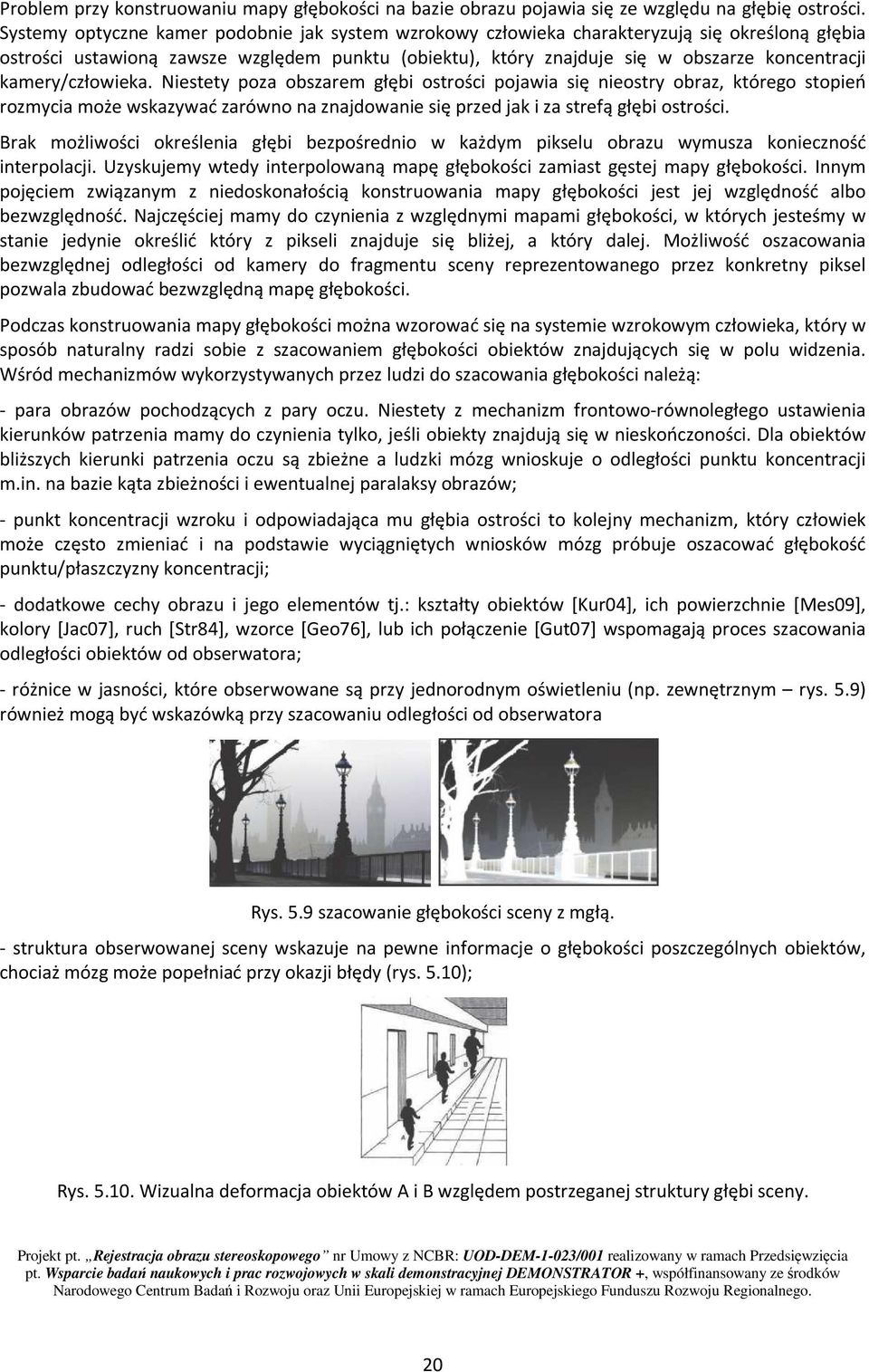 Niestety poa obsarem głębi ostrości pojawia się nieostry obra, którego stopień romycia może wskaywać arówno na najdowanie się pred jak i a strefą głębi ostrości.