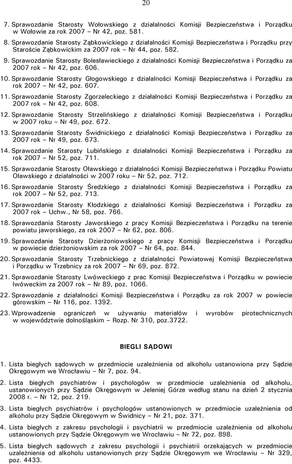 Sprawozdanie Starosty Bolesławieckiego z działalności Komisji Bezpieczeństwa i Porządku za 2007 rok Nr 42, poz. 606. 10.