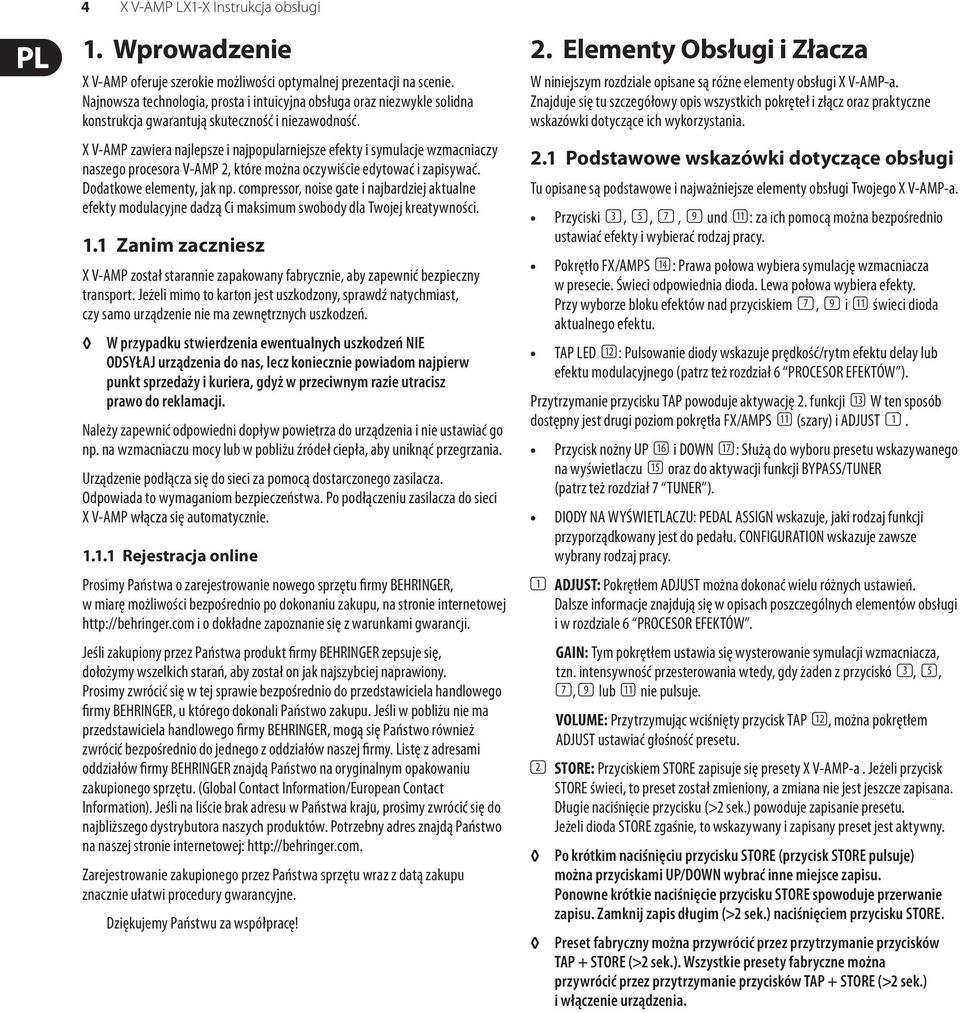 X V-AMP zawiera najlepsze i najpopularniejsze efekty i symulacje wzmacniaczy naszego procesora V-AMP 2, które można oczywiście edytować i zapisywać. Dodatkowe elementy, jak np.