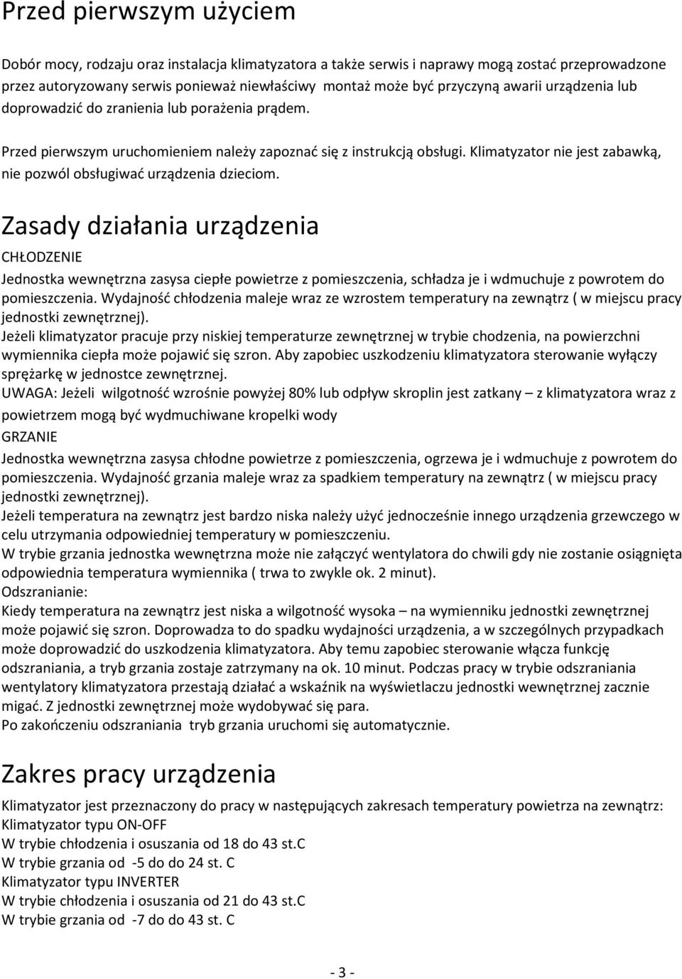 Klimatyzator nie jest zabawką, nie pozwól obsługiwać urządzenia dzieciom.