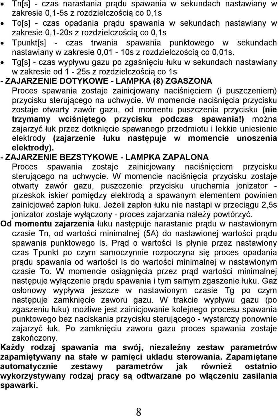 Tg[s] - czas wypływu gazu po zgaśnięciu łuku w sekundach nastawiany w zakresie od - 25s z rozdzielczością co s - ZAJARZENIE DOTYKOWE - LAMPKA (8) ZGASZONA Proces spawania zostaje zainicjowany