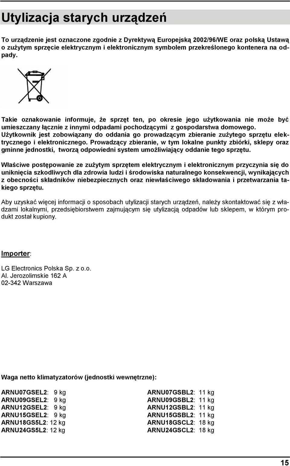 Użytkownik jest zobowiązany do oddania go prowadzącym zbieranie zużytego sprzętu elektrycznego i elektronicznego.