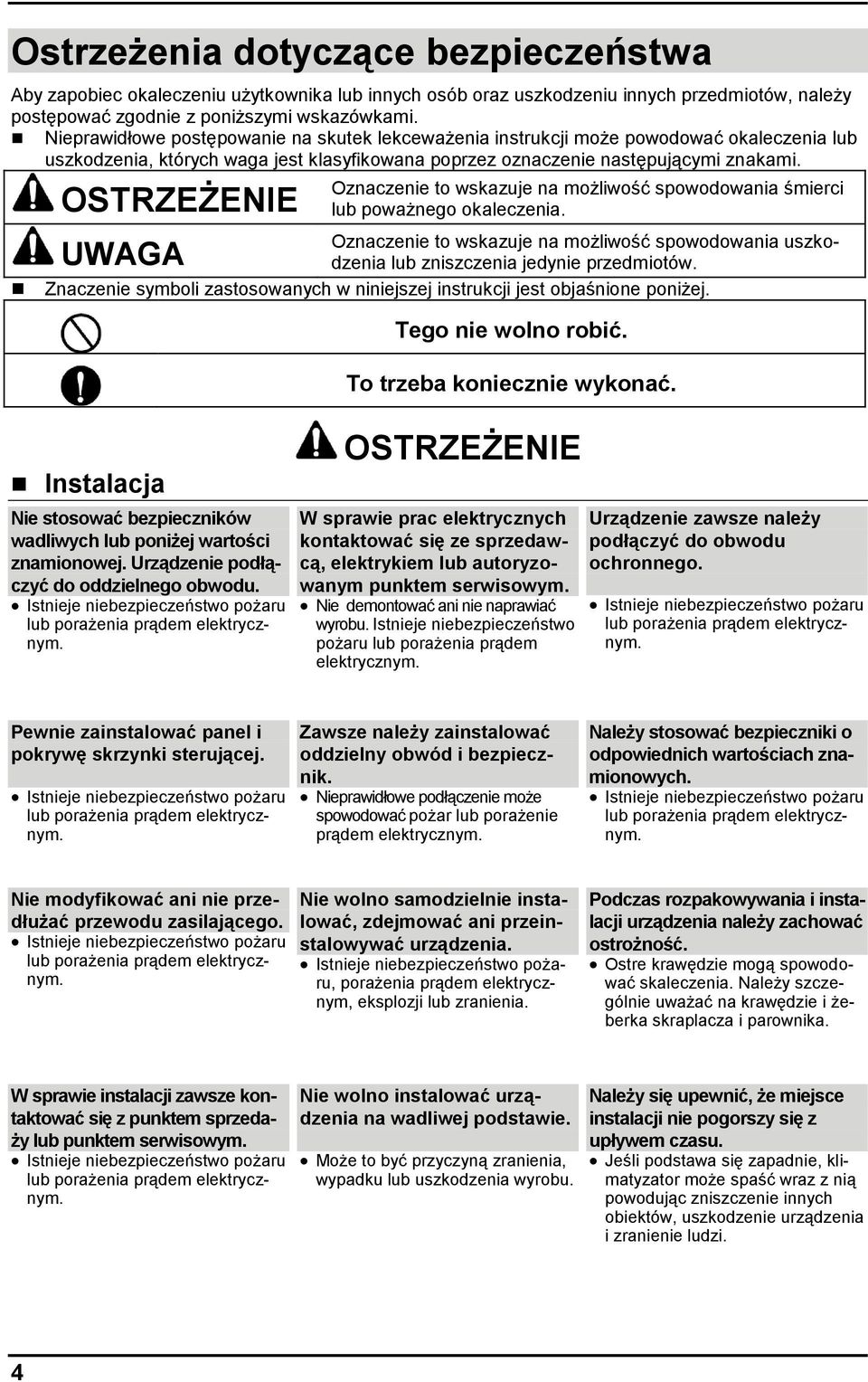 OSTRZEŻENIE Oznaczenie to wskazuje na możliwość spowodowania śmierci lub poważnego okaleczenia. Oznaczenie to wskazuje na możliwość spowodowania uszkodzenia lub zniszczenia jedynie przedmiotów.
