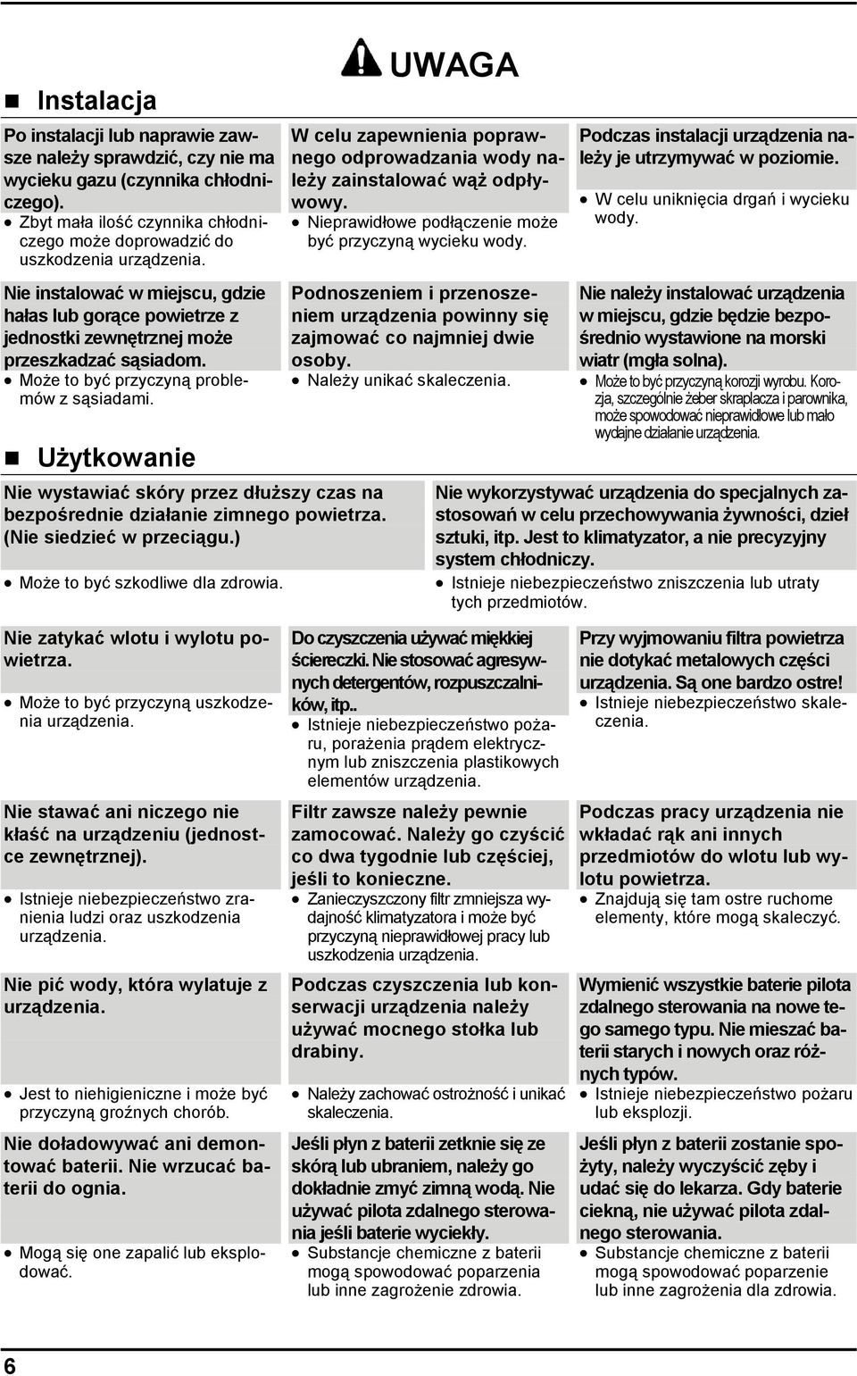 Użytkowanie Nie wystawiać skóry przez dłuższy czas na bezpośrednie działanie zimnego powietrza. (Nie siedzieć w przeciągu.) Może to być szkodliwe dla zdrowia.