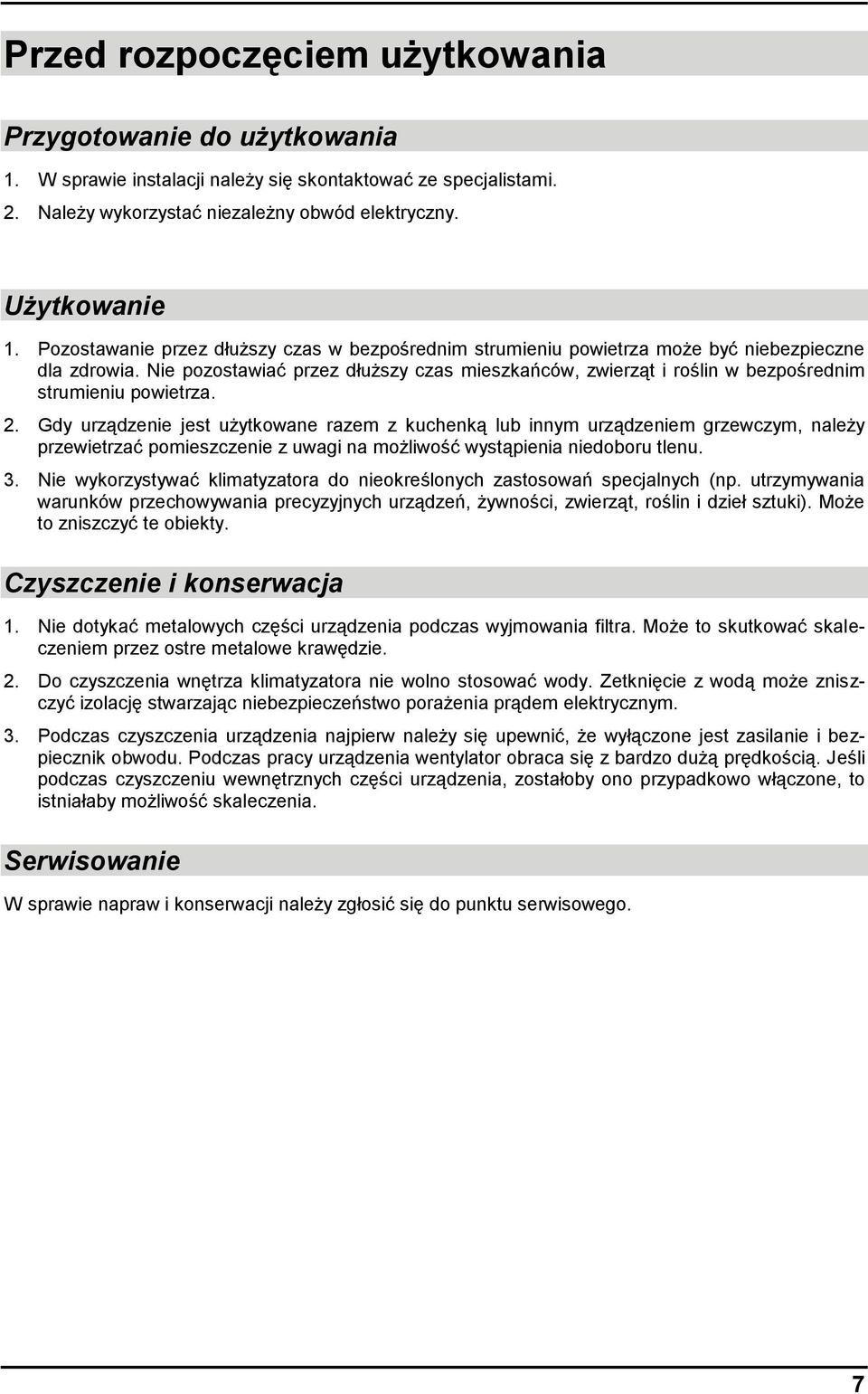 Nie pozostawiać przez dłuższy czas mieszkańców, zwierząt i roślin w bezpośrednim strumieniu powietrza. 2.