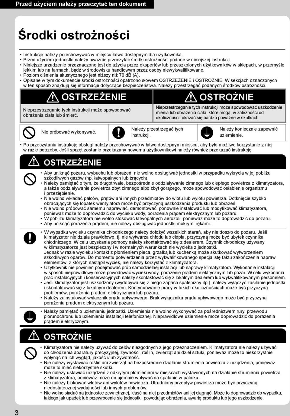 Niniejsze urządzenie przeznaczone jest do użycia przez ekspertów lub przeszkolonych użytkowników w sklepach, w przemyśle lekkim lub na farmach, bądź w środowisku handlowym przez osoby