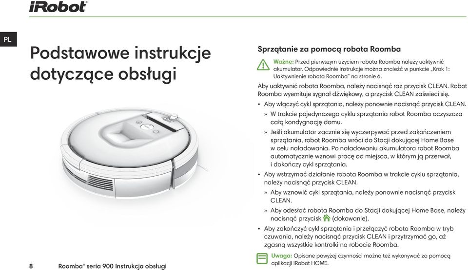 Robot Roomba wyemituje sygnał dźwiękowy, a przycisk CLEAN zaświeci się. Aby włączyć cykl sprzątania, należy ponownie nacisnąć przycisk CLEAN.