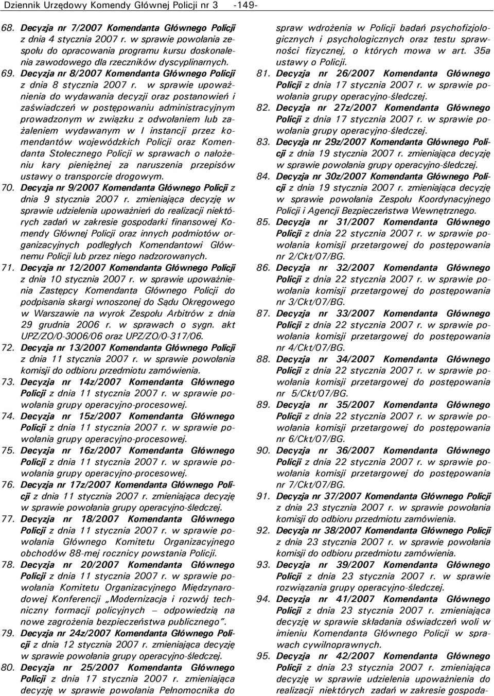 w sprawie upoważnienia do wydawania decyzji oraz postanowień i zaświadczeń w postępowaniu administracyjnym prowadzonym w związku z odwołaniem lub zażaleniem wydawanym w I instancji przez komendantów