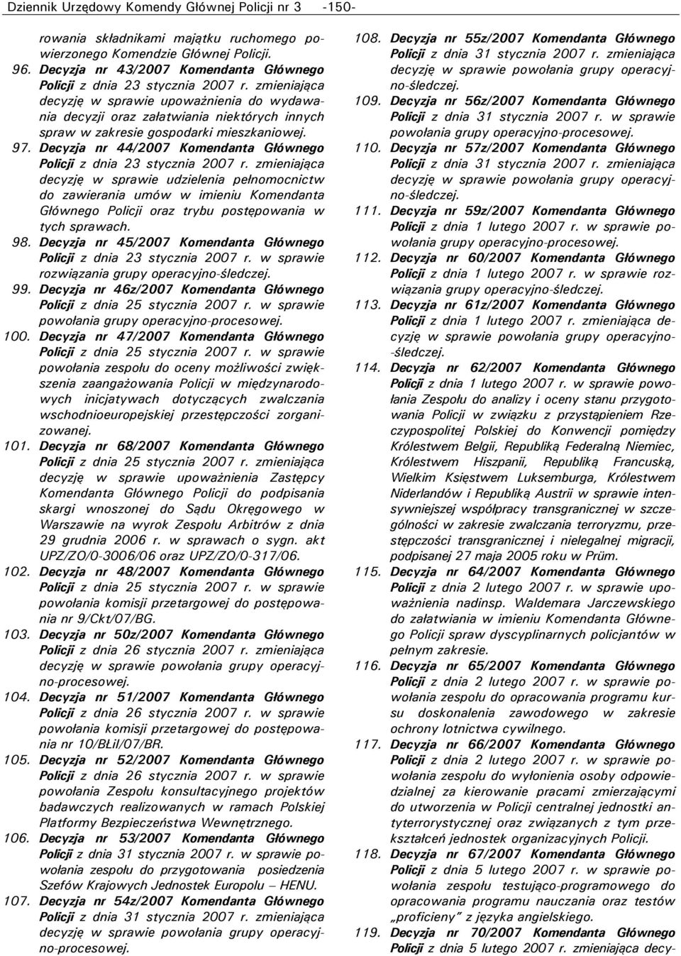 zmieniająca decyzję w sprawie upoważnienia do wydawania decyzji oraz załatwiania niektórych innych spraw w zakresie gospodarki mieszkaniowej. 97.