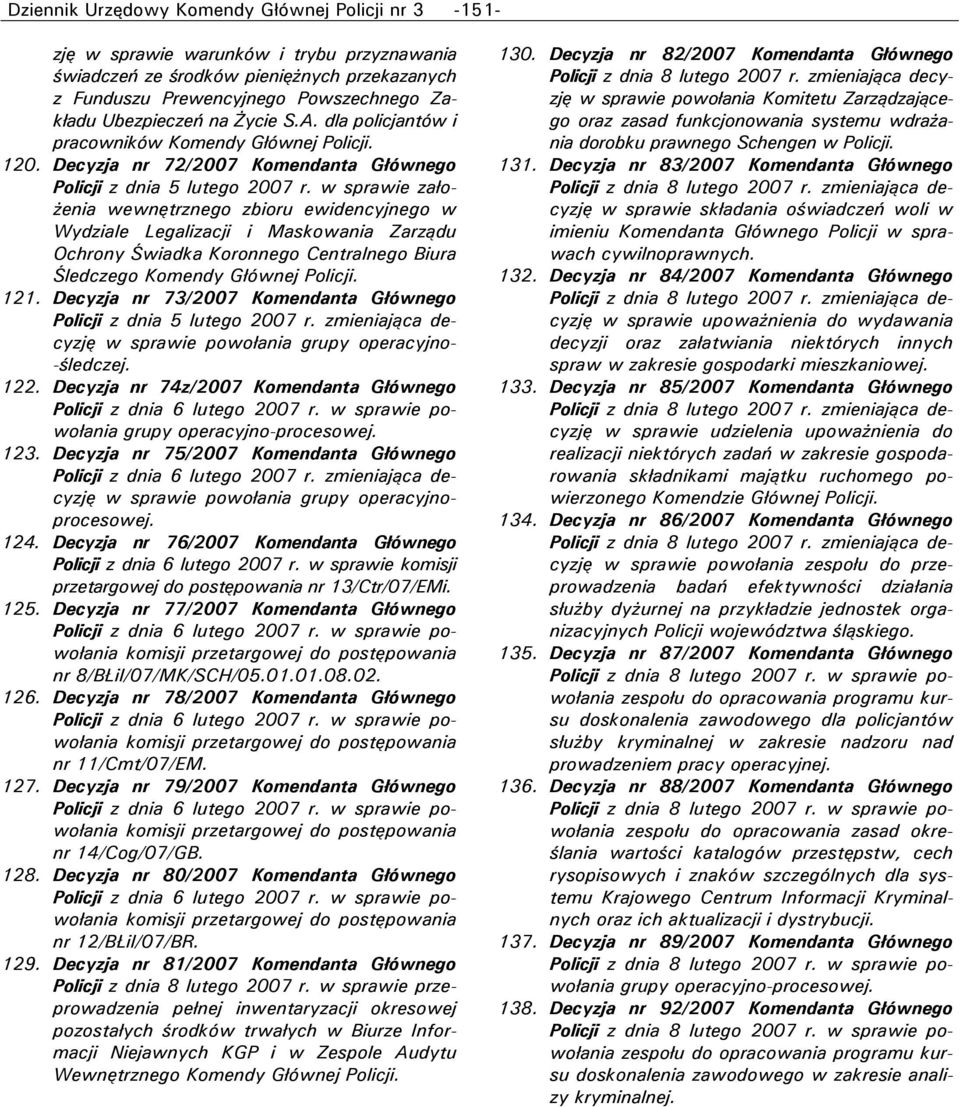 w sprawie założenia wewnętrznego zbioru ewidencyjnego w Wydziale Legalizacji i Maskowania Zarządu Ochrony Świadka Koronnego Centralnego Biura Śledczego Komendy Głównej Policji. 121.