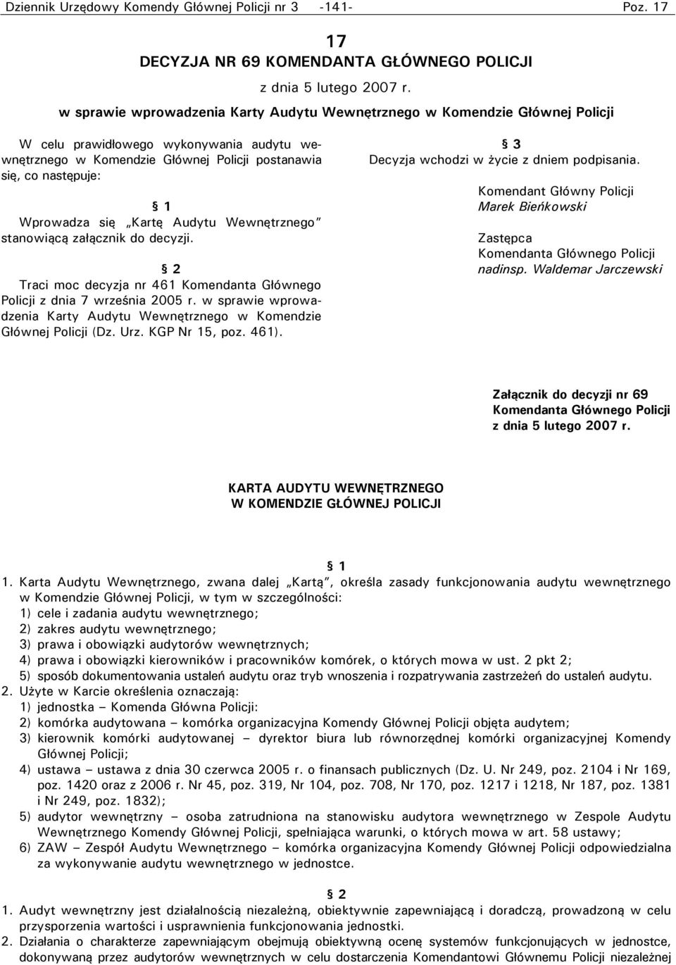 się Kartę Audytu Wewnętrznego stanowiącą załącznik do decyzji. 2 Traci moc decyzja nr 461 Komendanta Głównego Policji z dnia 7 września 2005 r.