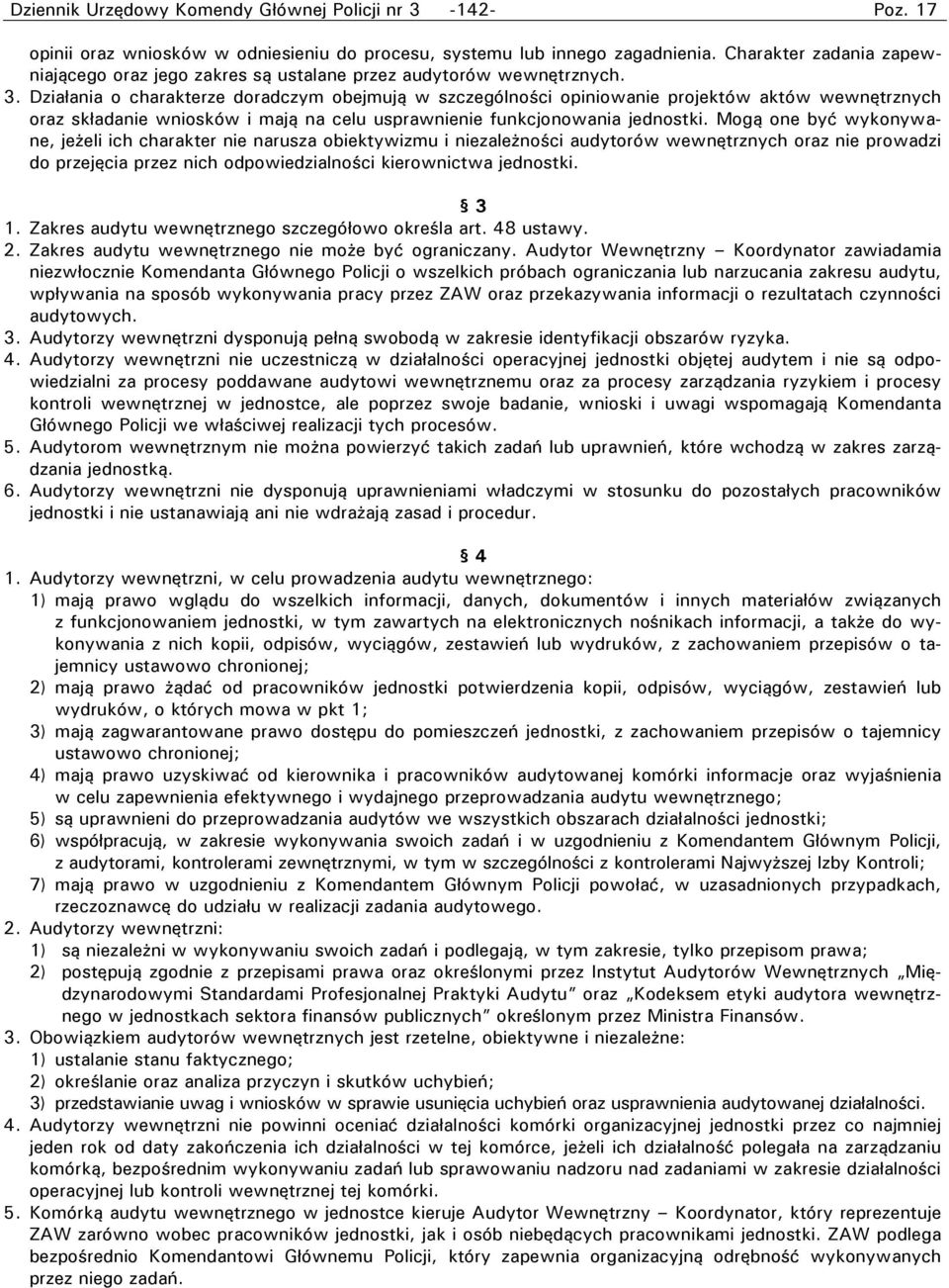 Działania o charakterze doradczym obejmują w szczególności opiniowanie projektów aktów wewnętrznych oraz składanie wniosków i mają na celu usprawnienie funkcjonowania jednostki.