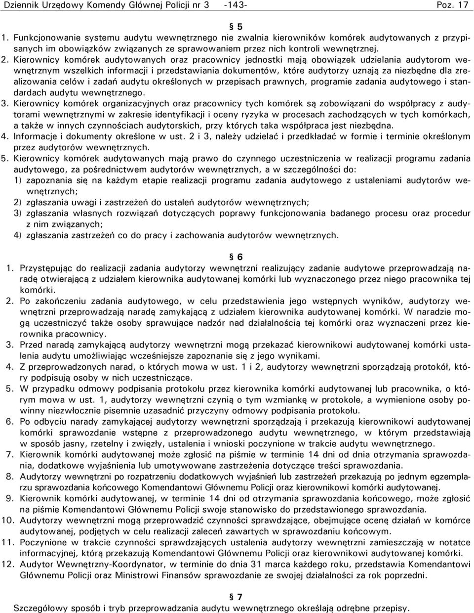 Kierownicy komórek audytowanych oraz pracownicy jednostki mają obowiązek udzielania audytorom wewnętrznym wszelkich informacji i przedstawiania dokumentów, które audytorzy uznają za niezbędne dla