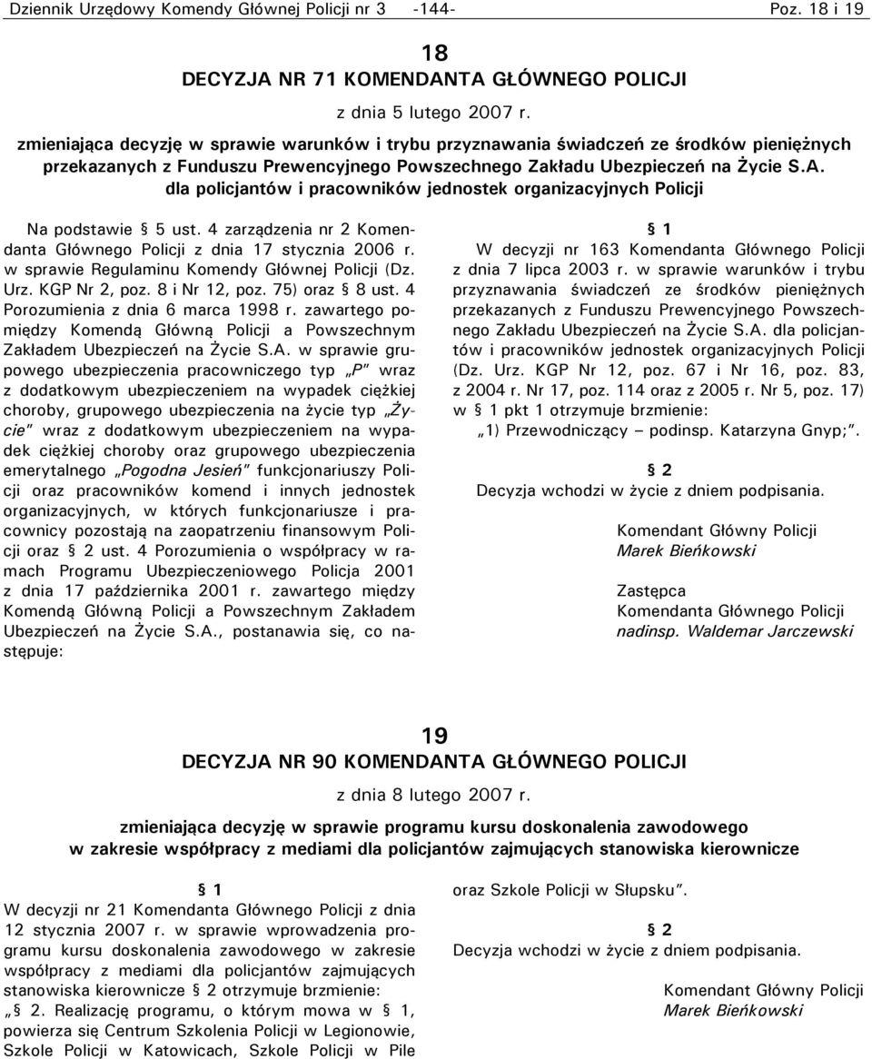 dla policjantów i pracowników jednostek organizacyjnych Policji Na podstawie 5 ust. 4 zarządzenia nr 2 Komendanta Głównego Policji z dnia 17 stycznia 2006 r.