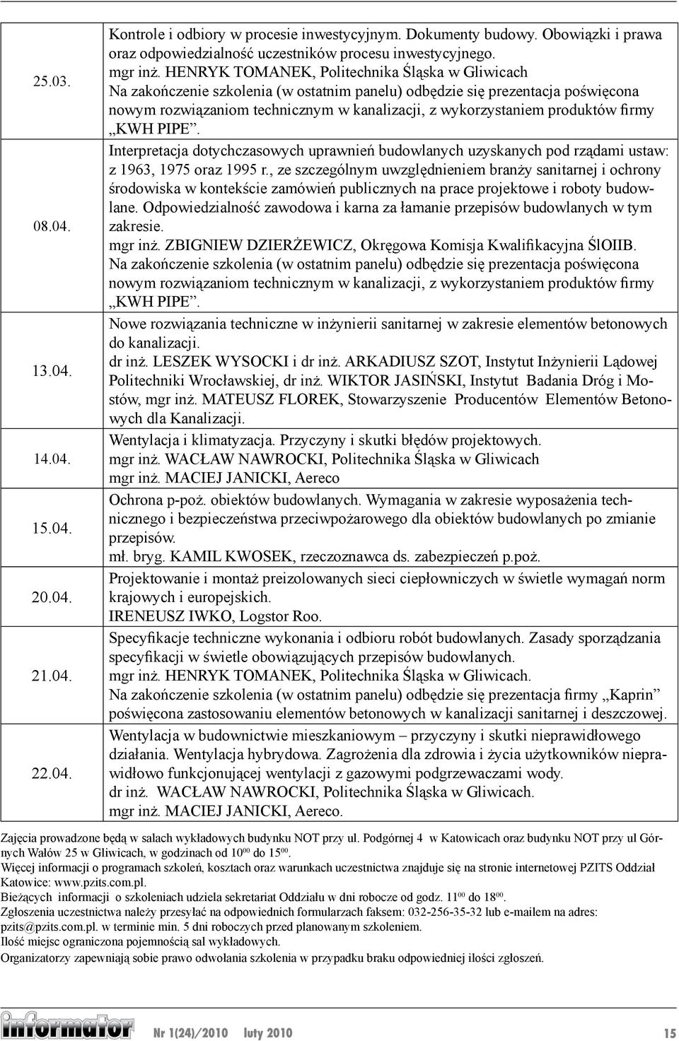 HENRYK TOMANEK, Politechnika Śląska w Gliwicach Na zakończenie szkolenia (w ostatnim panelu) odbędzie się prezentacja poświęcona nowym rozwiązaniom technicznym w kanalizacji, z wykorzystaniem