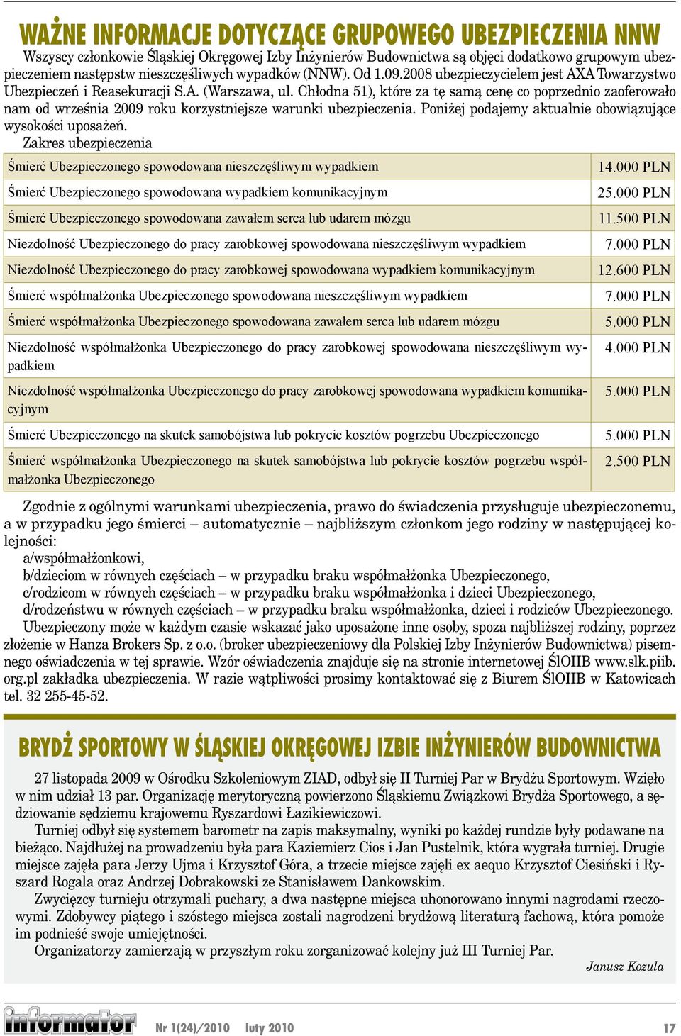 Chłodna 51), które za tę samą cenę co poprzednio zaoferowało nam od września 2009 roku korzystniejsze warunki ubezpieczenia. Poniżej podajemy aktualnie obowiązujące wysokości uposażeń.