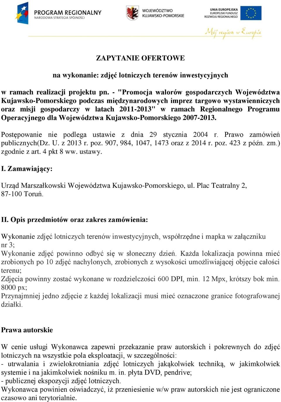 Operacyjnego dla Województwa Kujawsko-Pomorskiego 2007-2013. Postępowanie nie podlega ustawie z dnia 29 stycznia 2004 r. Prawo zamówień publicznych(dz. U. z 2013 r. poz.