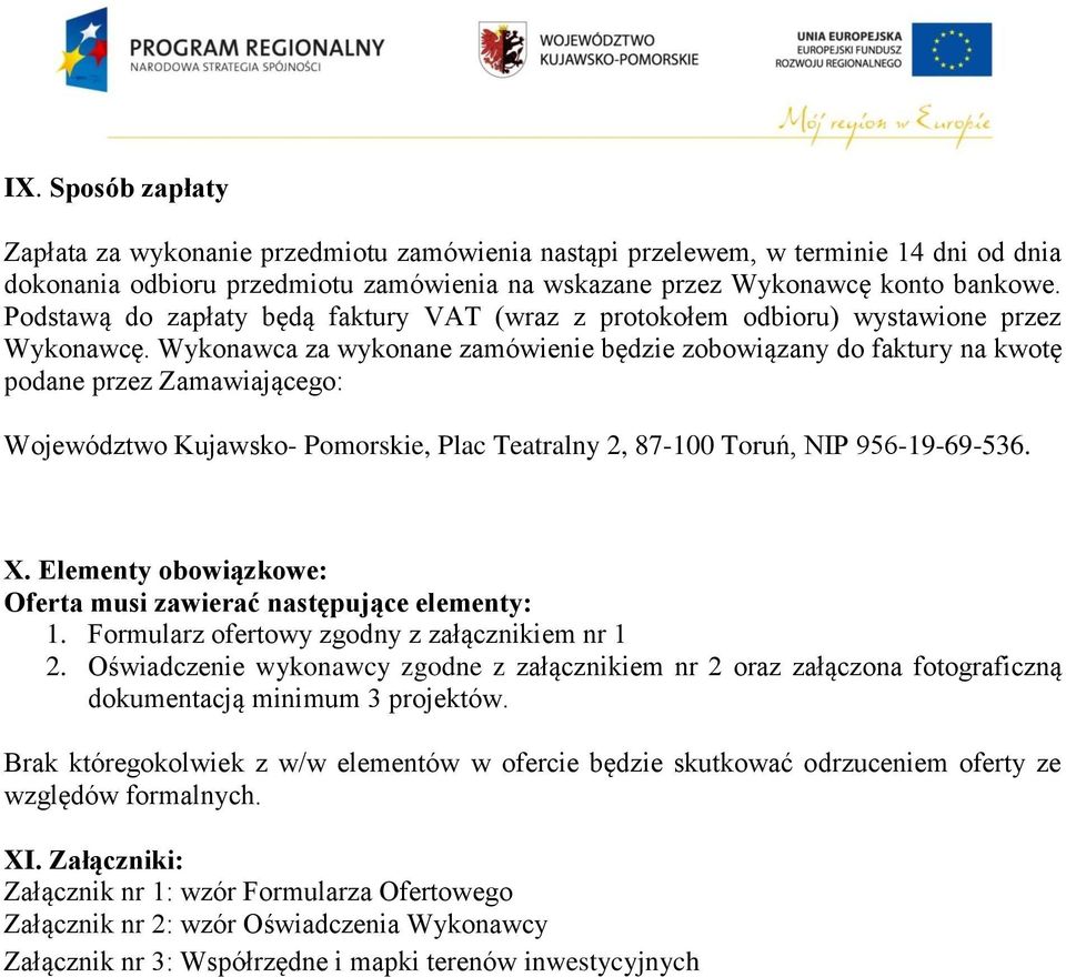 Wykonawca za wykonane zamówienie będzie zobowiązany do faktury na kwotę podane przez Zamawiającego: Województwo Kujawsko- Pomorskie, Plac Teatralny 2, 87-100 Toruń, NIP 956-19-69-536. X.
