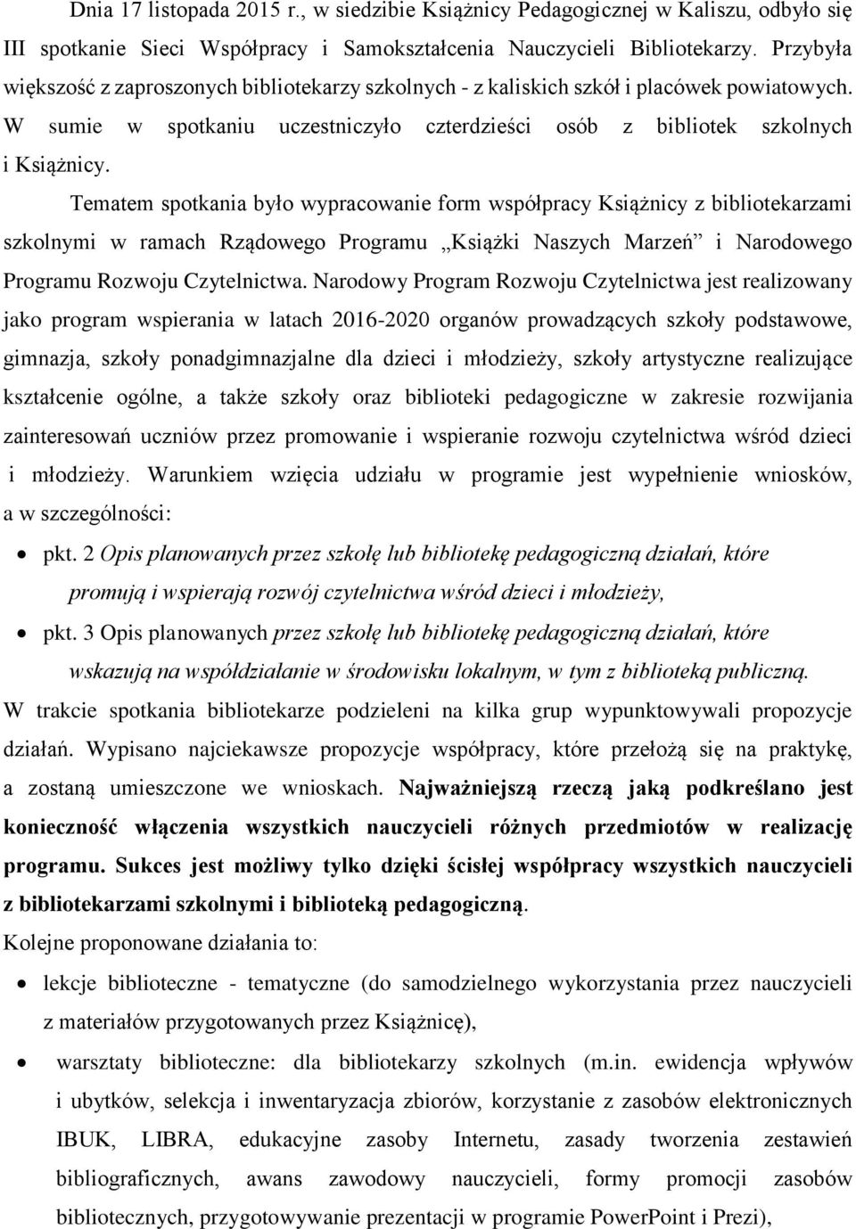 Tematem spotkania było wypracowanie form współpracy Książnicy z bibliotekarzami szkolnymi w ramach Rządowego Programu Książki Naszych Marzeń i Narodowego Programu Rozwoju Czytelnictwa.