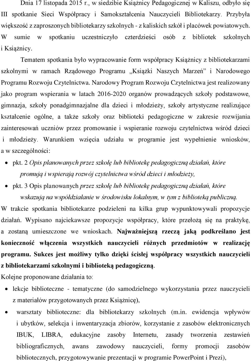 Tematem spotkania było wypracowanie form współpracy Książnicy z bibliotekarzami szkolnymi w ramach Rządowego Programu Książki Naszych Marzeń i Narodowego Programu Rozwoju Czytelnictwa.