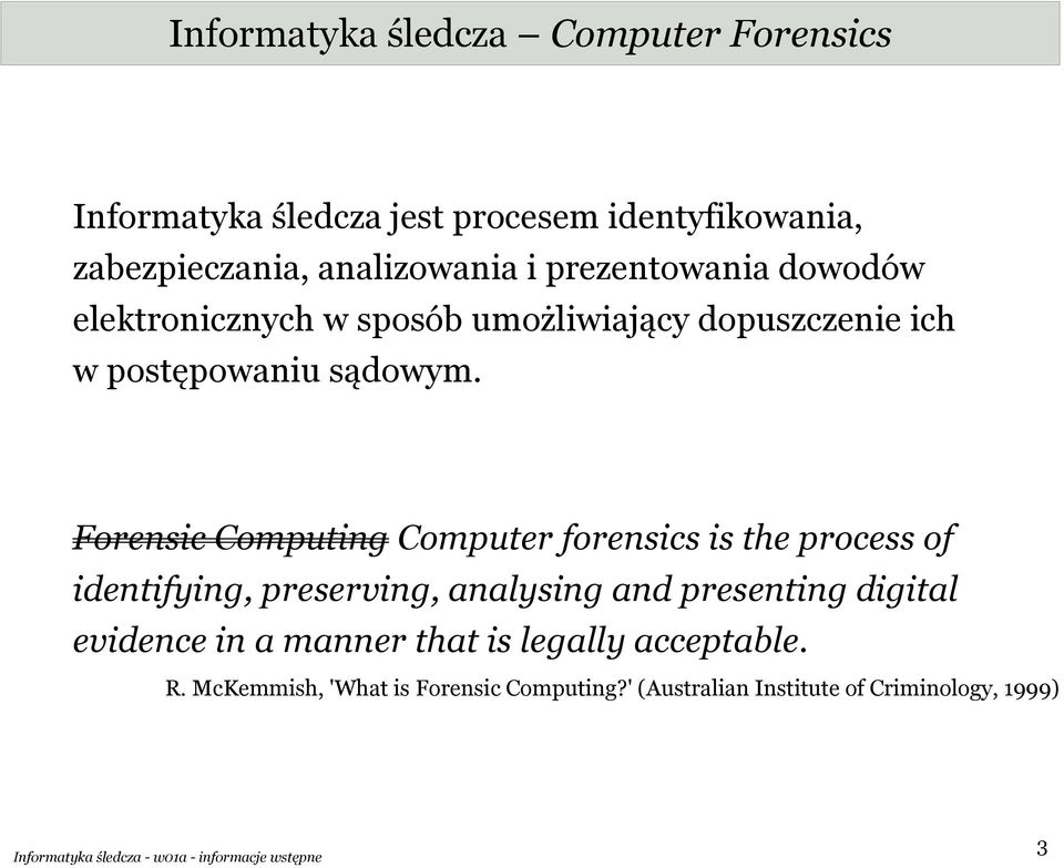 Forensic Computing Computer forensics is the process of identifying, preserving, analysing and presenting digital