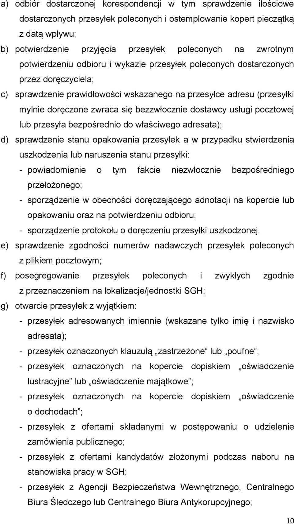 bezzwłocznie dostawcy usługi pocztowej lub przesyła bezpośrednio do właściwego adresata); d) sprawdzenie stanu opakowania przesyłek a w przypadku stwierdzenia uszkodzenia lub naruszenia stanu