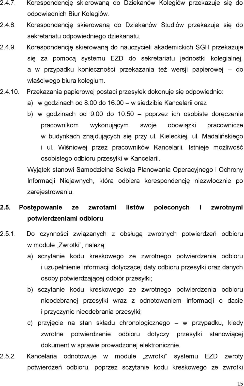 Korespondencję skierowaną do nauczycieli akademickich SGH przekazuje się za pomocą systemu EZD do sekretariatu jednostki kolegialnej, a w przypadku konieczności przekazania też wersji papierowej do