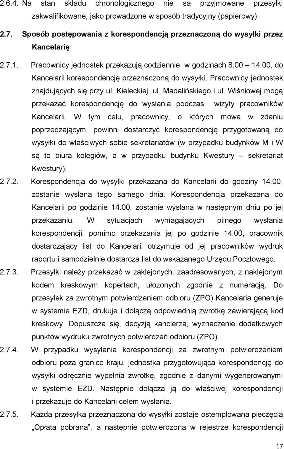 00, do Kancelarii korespondencję przeznaczoną do wysyłki. Pracownicy jednostek znajdujących się przy ul. Kieleckiej, ul. Madalińskiego i ul.