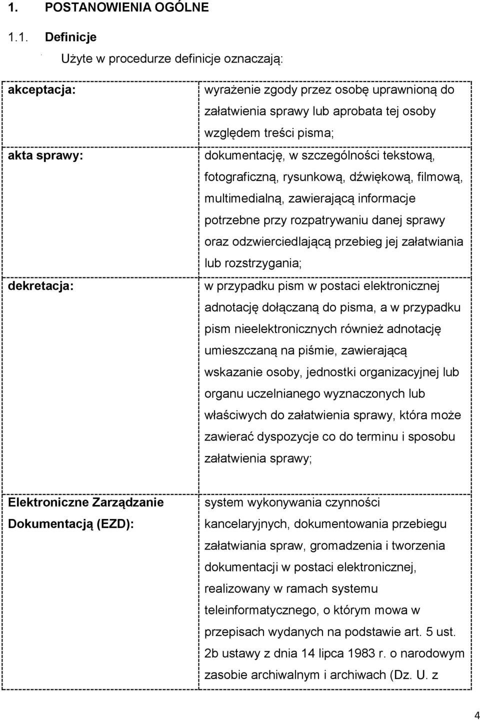 odzwierciedlającą przebieg jej załatwiania lub rozstrzygania; w przypadku pism w postaci elektronicznej adnotację dołączaną do pisma, a w przypadku pism nieelektronicznych również adnotację