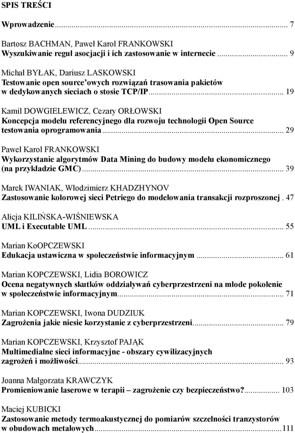 .. 19 Kamil DOWGIELEWICZ, Cezary ORŁOWSKI Koncepcja modelu referencyjnego dla rozwoju technologii Open Source testowania oprogramowania.