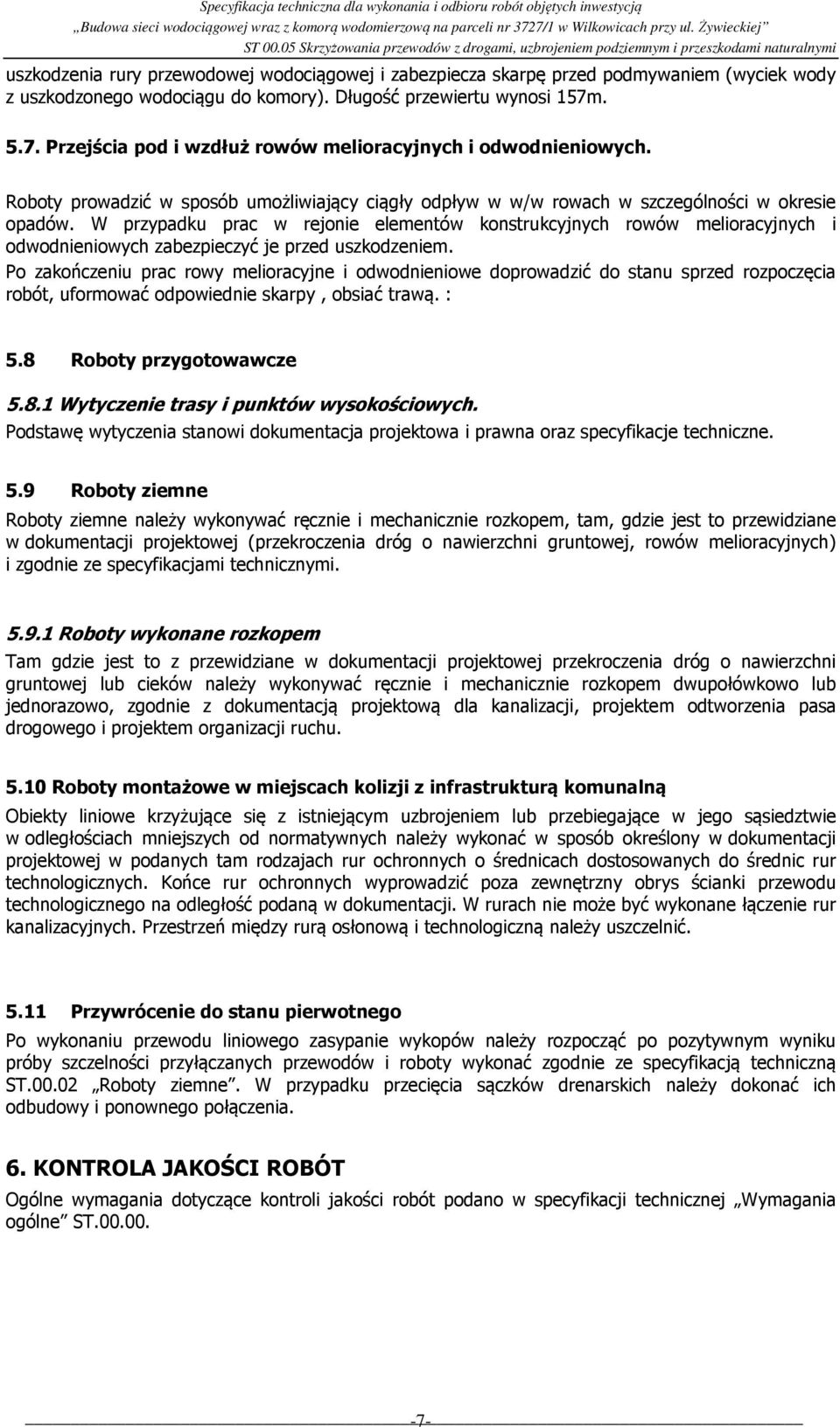 W przypadku prac w rejonie elementów konstrukcyjnych rowów melioracyjnych i odwodnieniowych zabezpieczyć je przed uszkodzeniem.